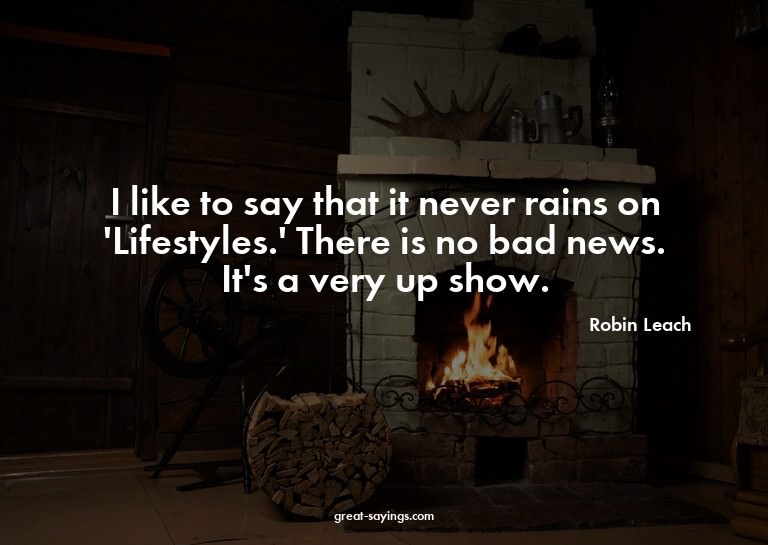 I like to say that it never rains on 'Lifestyles.' Ther