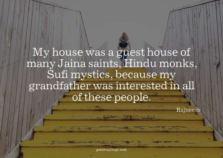 My house was a guest house of many Jaina saints, Hindu