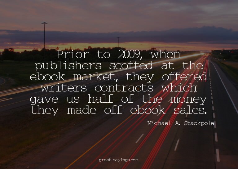 Prior to 2009, when publishers scoffed at the ebook mar