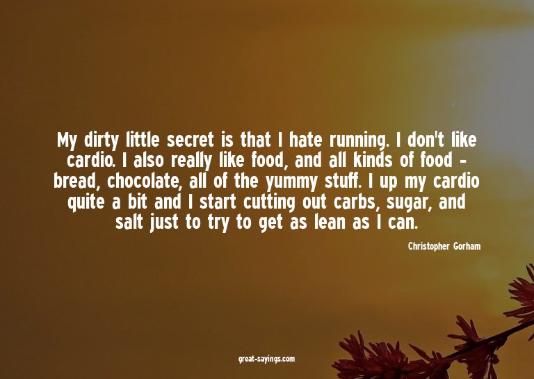 My dirty little secret is that I hate running. I don't