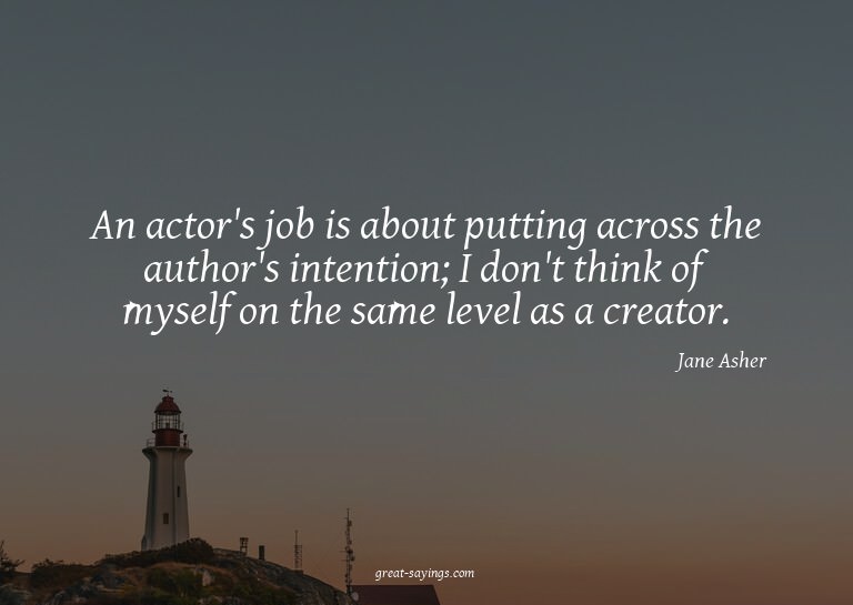 An actor's job is about putting across the author's int
