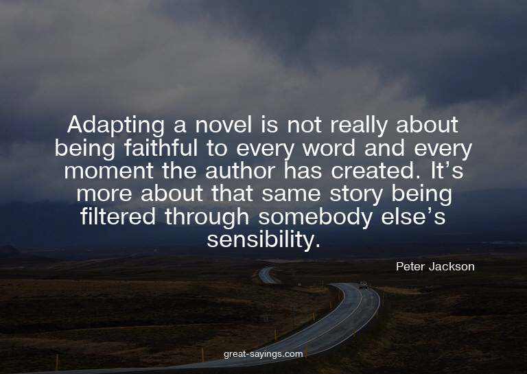 Adapting a novel is not really about being faithful to