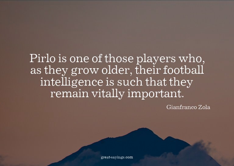 Pirlo is one of those players who, as they grow older,