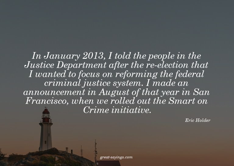 In January 2013, I told the people in the Justice Depar