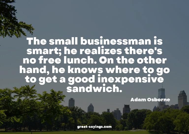 The small businessman is smart; he realizes there's no
