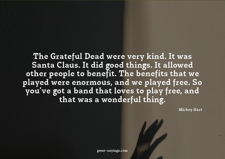 The Grateful Dead were very kind. It was Santa Claus. I