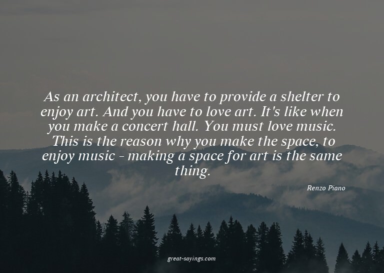 As an architect, you have to provide a shelter to enjoy