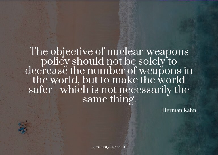 The objective of nuclear-weapons policy should not be s