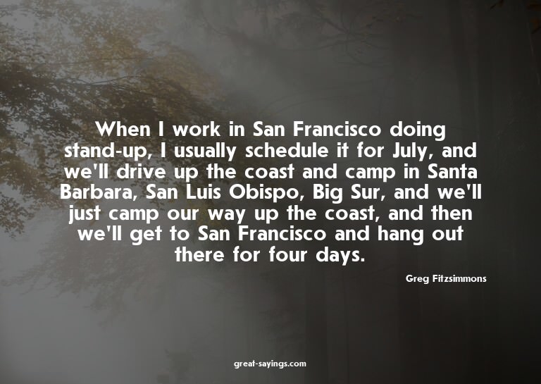 When I work in San Francisco doing stand-up, I usually
