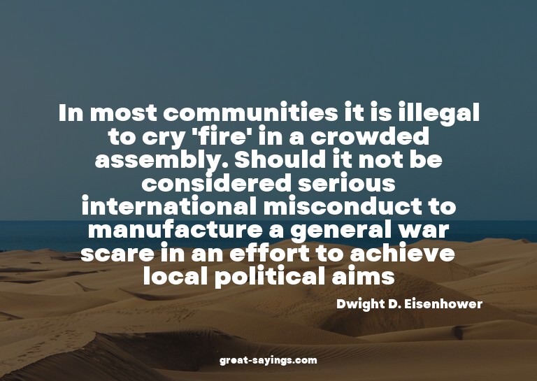 In most communities it is illegal to cry 'fire' in a cr
