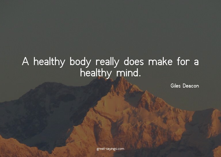 A healthy body really does make for a healthy mind.

