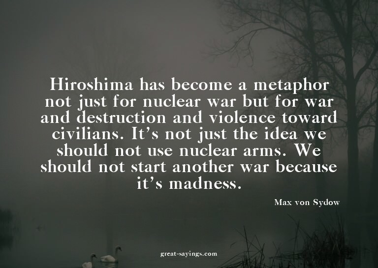 Hiroshima has become a metaphor not just for nuclear wa