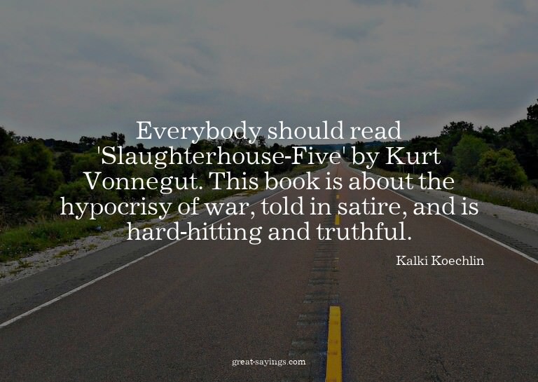 Everybody should read 'Slaughterhouse-Five' by Kurt Von