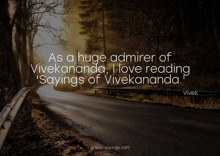 As a huge admirer of Vivekananda, I love reading 'Sayin