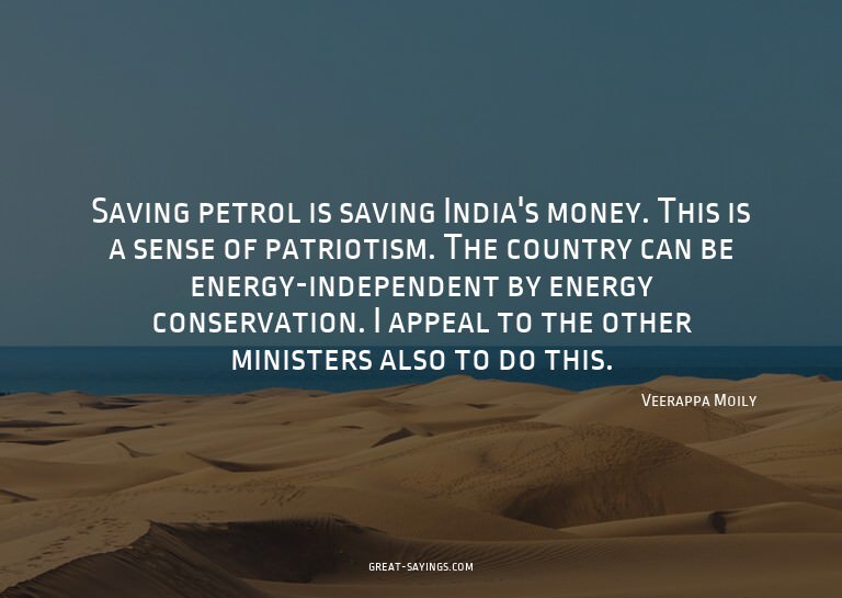 Saving petrol is saving India's money. This is a sense