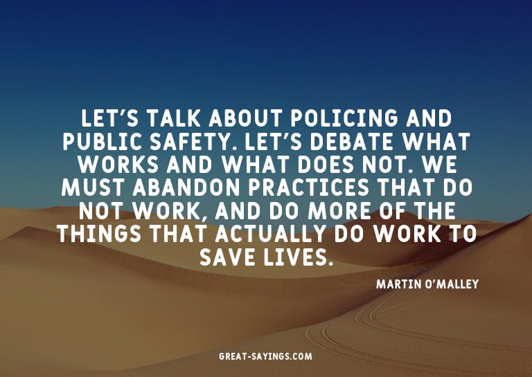 Let's talk about policing and public safety. Let's deba
