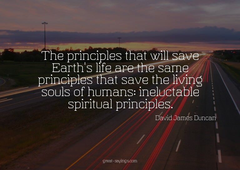 The principles that will save Earth's life are the same