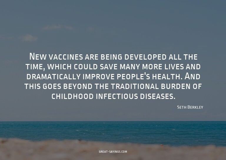 New vaccines are being developed all the time, which co