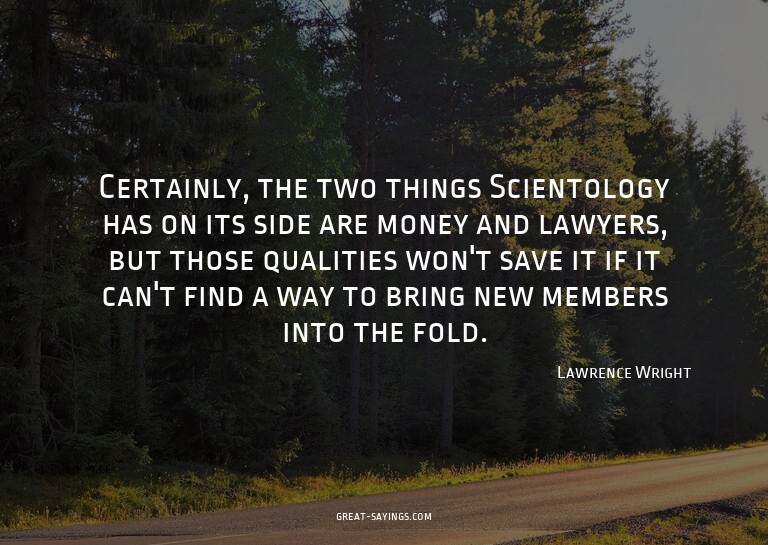 Certainly, the two things Scientology has on its side a