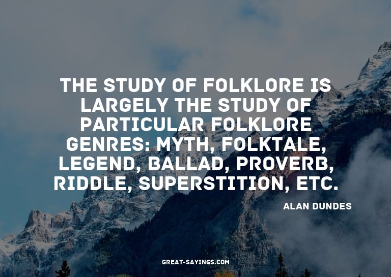 The study of folklore is largely the study of particula