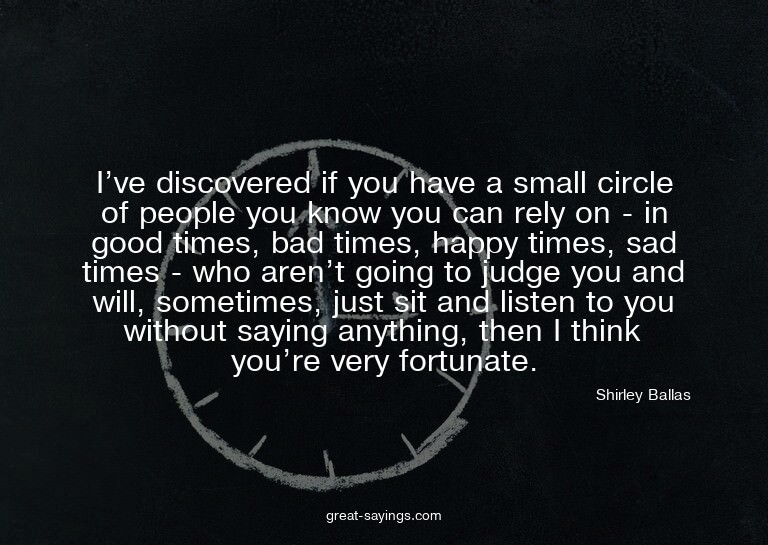 I've discovered if you have a small circle of people yo