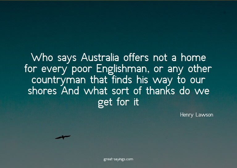 Who says Australia offers not a home for every poor Eng