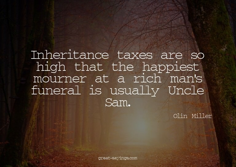 Inheritance taxes are so high that the happiest mourner
