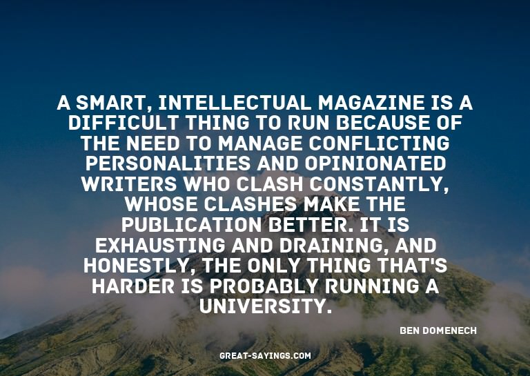 A smart, intellectual magazine is a difficult thing to