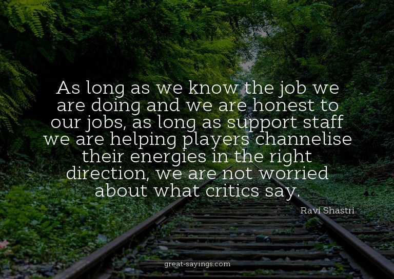 As long as we know the job we are doing and we are hone