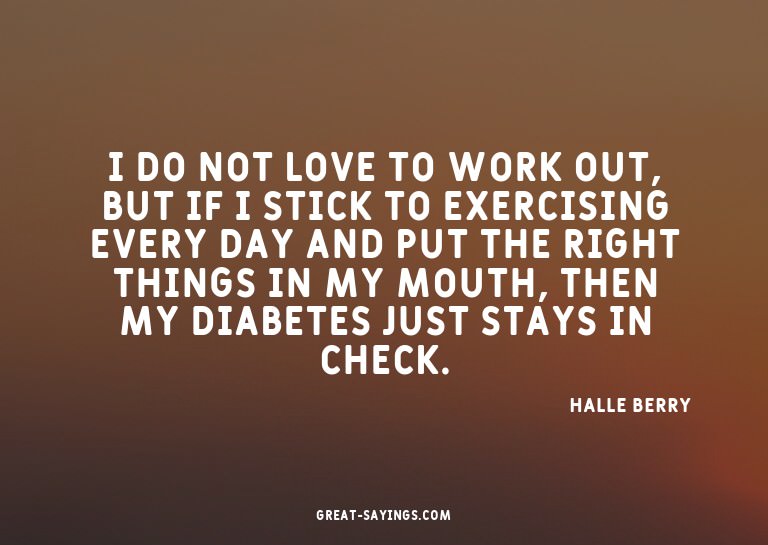I do not love to work out, but if I stick to exercising
