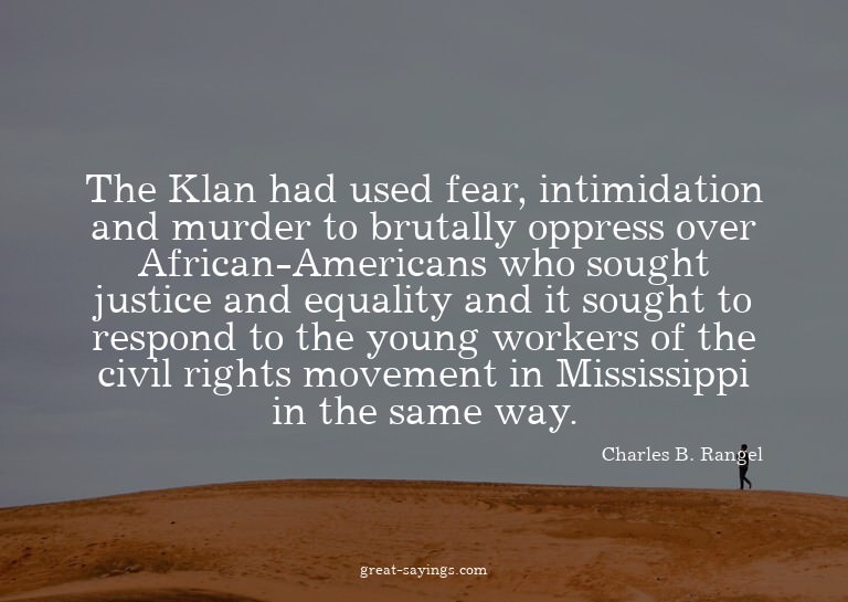 The Klan had used fear, intimidation and murder to brut