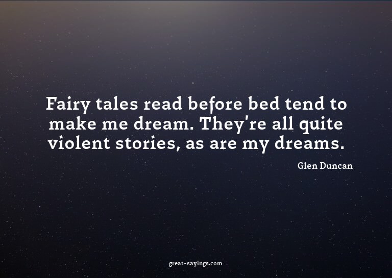 Fairy tales read before bed tend to make me dream. They