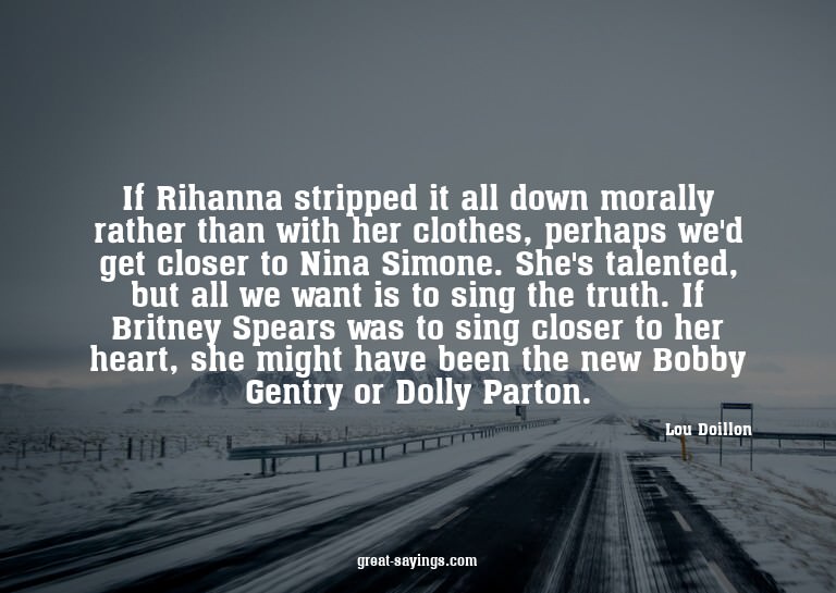 If Rihanna stripped it all down morally rather than wit