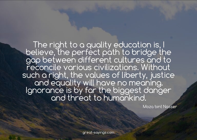 The right to a quality education is, I believe, the per