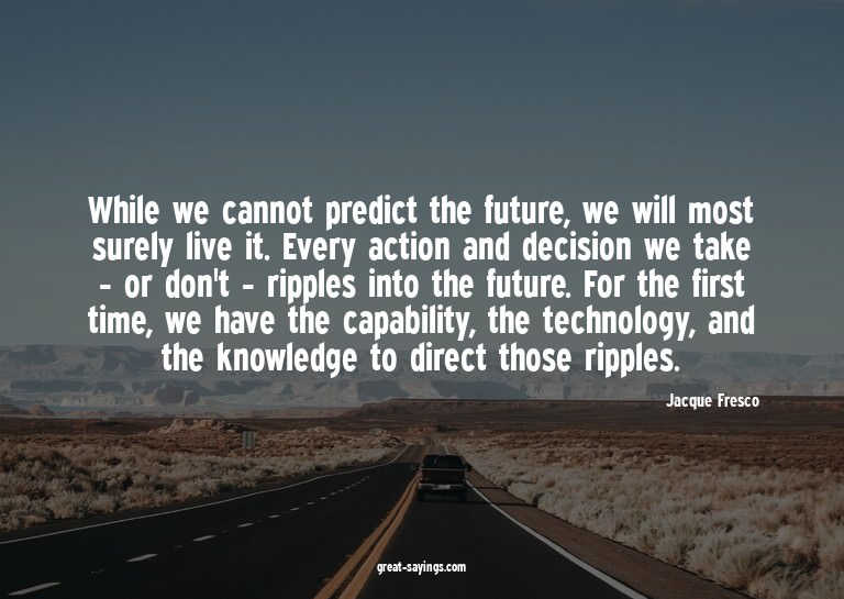 While we cannot predict the future, we will most surely