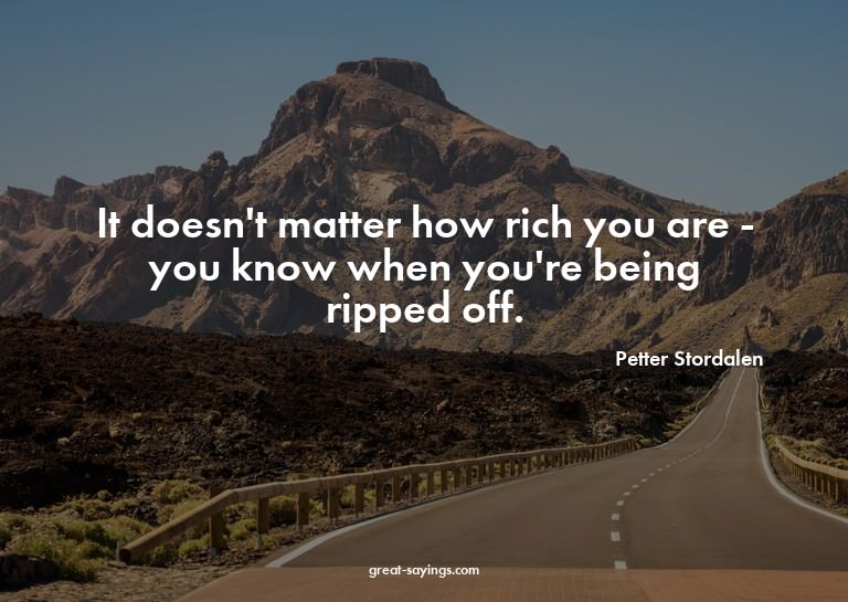 It doesn't matter how rich you are - you know when you'