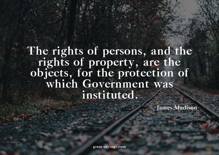 The rights of persons, and the rights of property, are