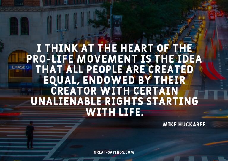 I think at the heart of the pro-life movement is the id