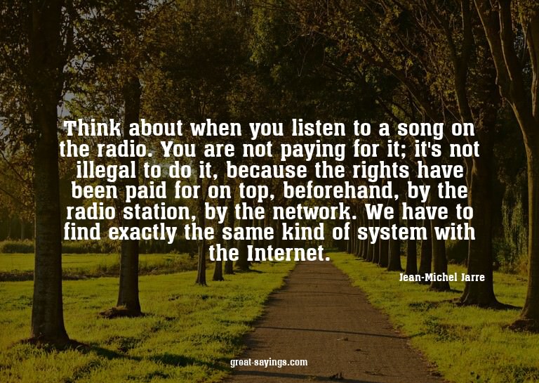 Think about when you listen to a song on the radio. You