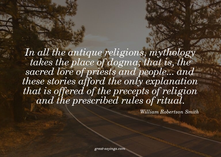 In all the antique religions, mythology takes the place