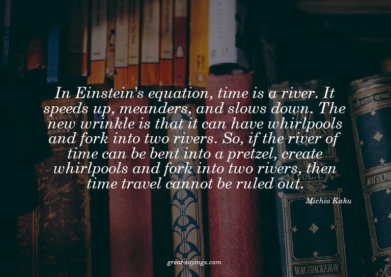 In Einstein's equation, time is a river. It speeds up,