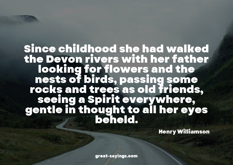 Since childhood she had walked the Devon rivers with he