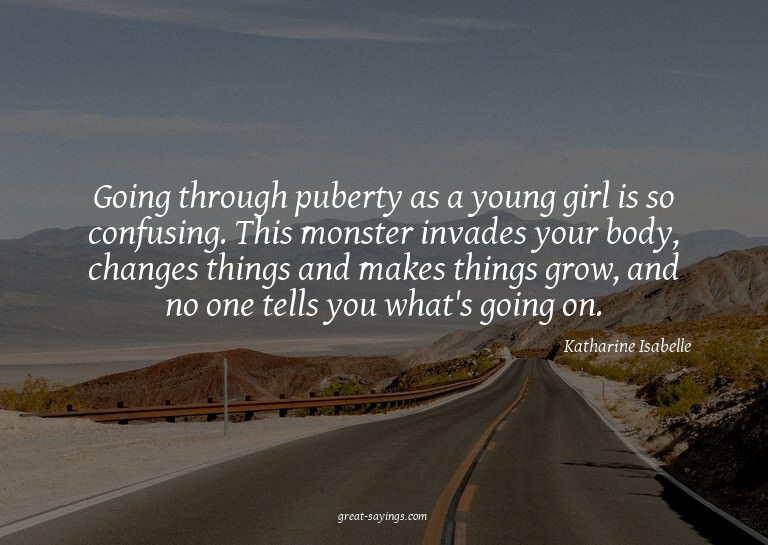 Going through puberty as a young girl is so confusing.