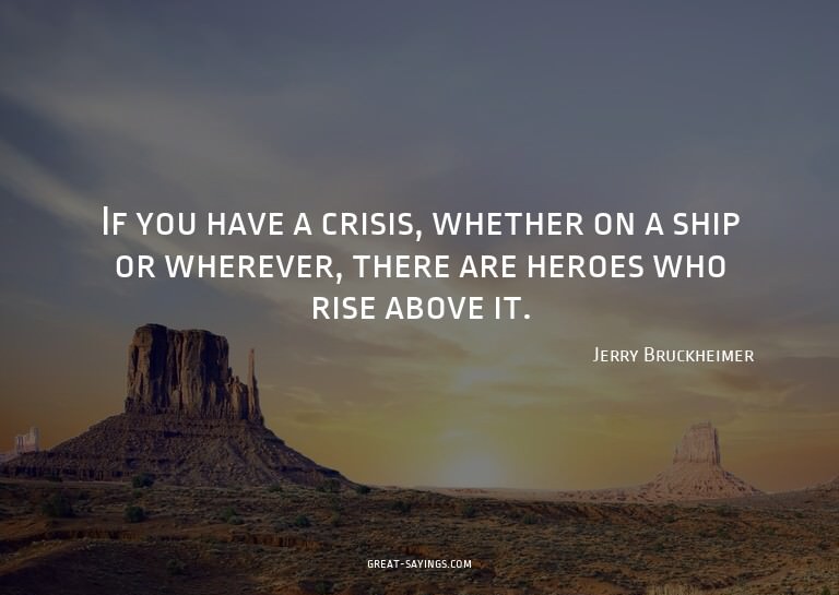 If you have a crisis, whether on a ship or wherever, th