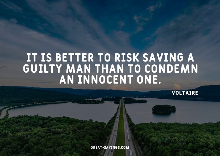It is better to risk saving a guilty man than to condem