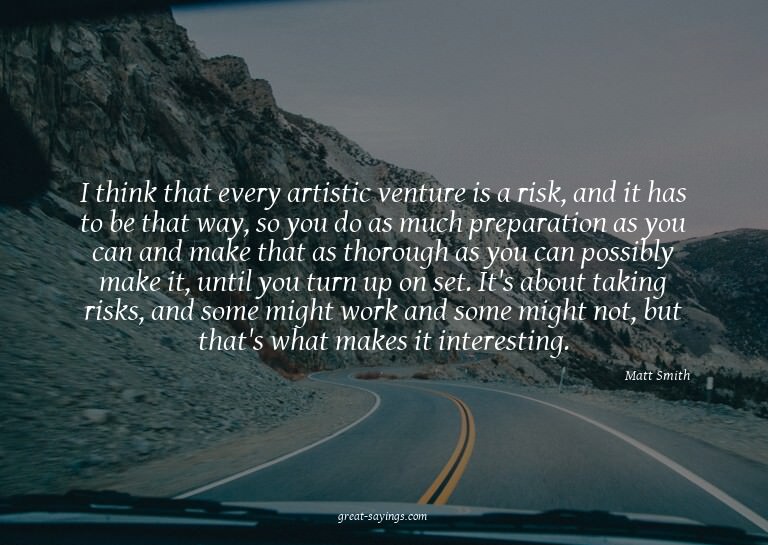 I think that every artistic venture is a risk, and it h