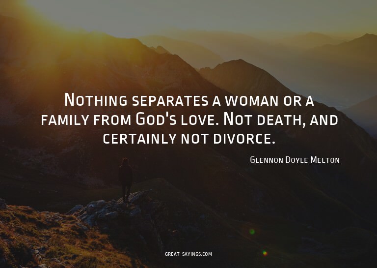 Nothing separates a woman or a family from God's love.
