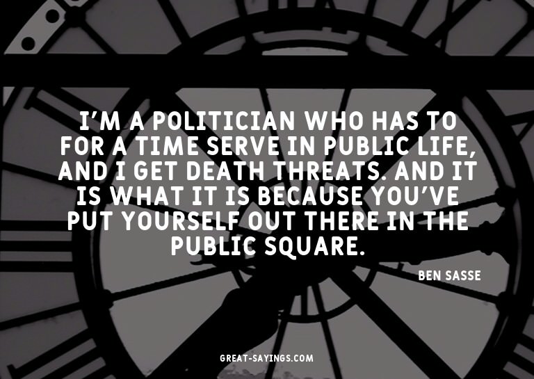 I'm a politician who has to for a time serve in public