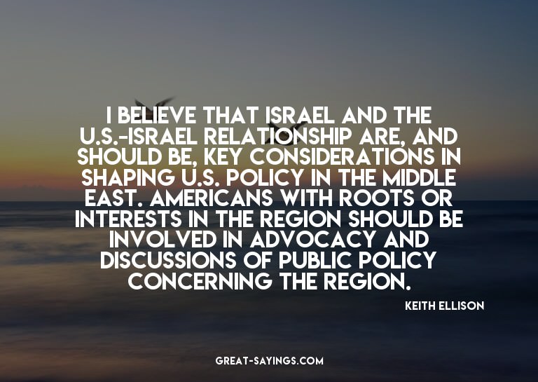 I believe that Israel and the U.S.-Israel relationship