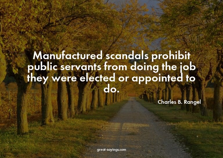 Manufactured scandals prohibit public servants from doi